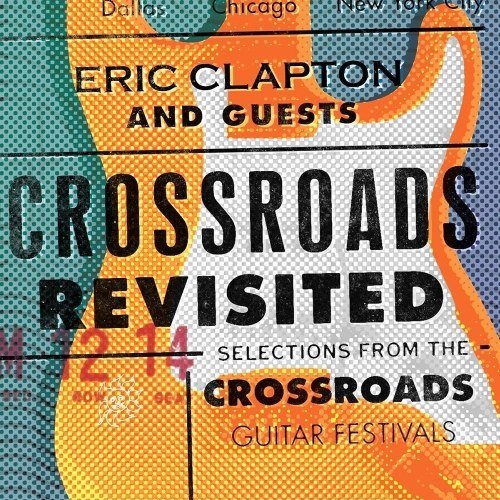 Eric Clapton And Guests: Crossroads Revisited (2016) Eric Clapton And Guests: Crossroads Revisited (2016)
